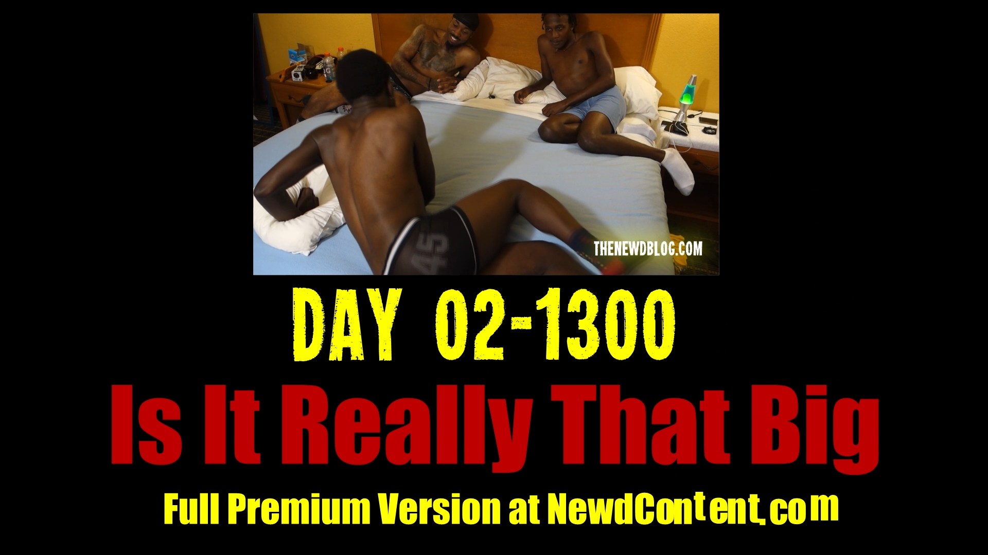 Newd Story: Day 02-1300 – Is It Really That Big?